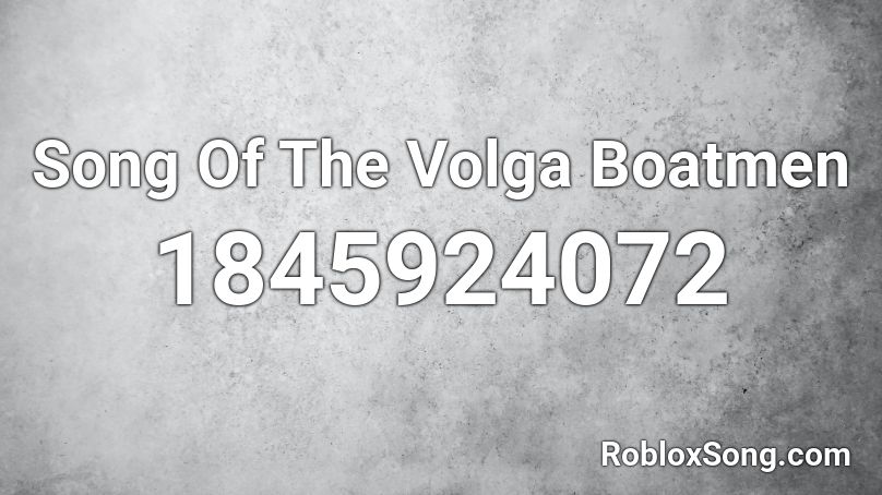 Song Of The Volga Boatmen Roblox ID