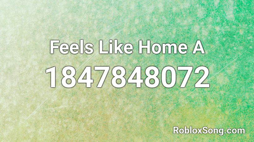 Feels Like Home A Roblox Id Roblox Music Codes - feels roblox id