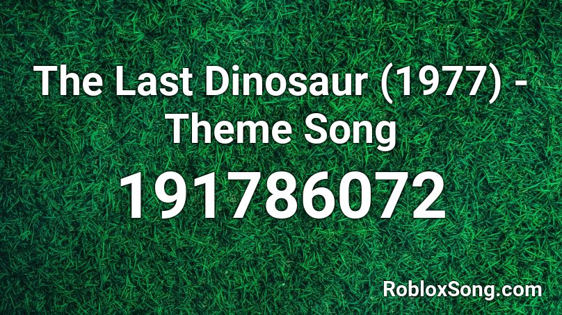 The Last Dinosaur (1977) - Theme Song Roblox ID