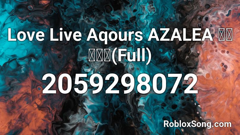 Love Live Aqours AZALEA 卒業ですね(Full) Roblox ID