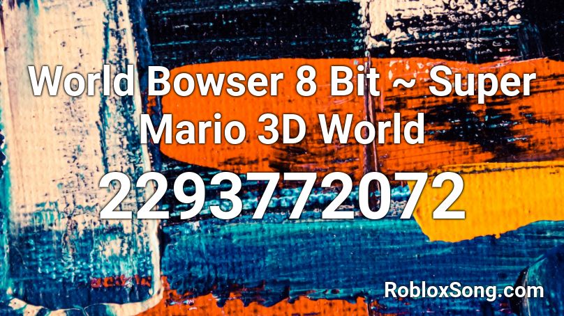 World Bowser 8 Bit ~ Super Mario 3D World Roblox ID