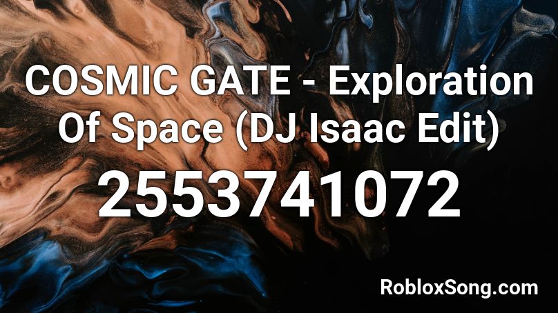 COSMIC GATE - Exploration Of Space (DJ Isaac Edit) Roblox ID