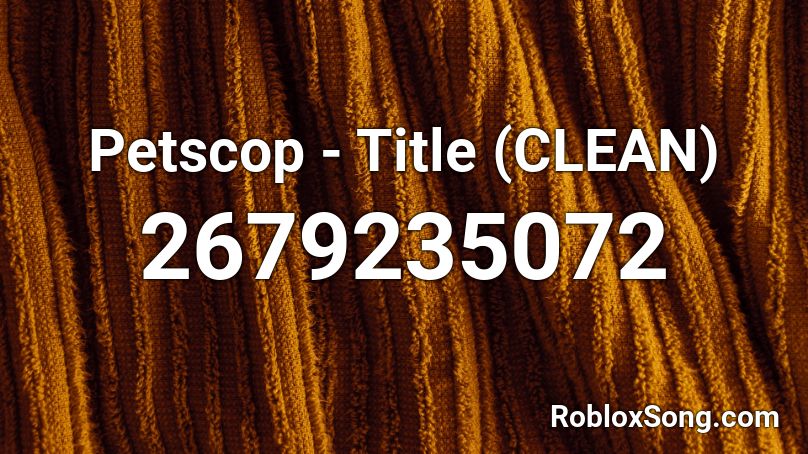 Petscop - Title (CLEAN) Roblox ID