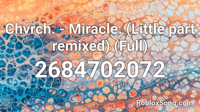 Chvrch. - Miracle. (Little part remixed) (Full) Roblox ID