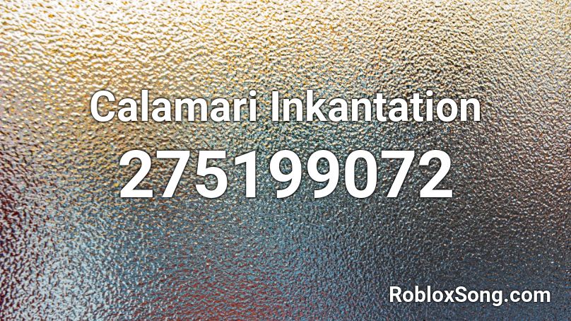 Calamari Inkantation Roblox ID - Roblox Music Codes