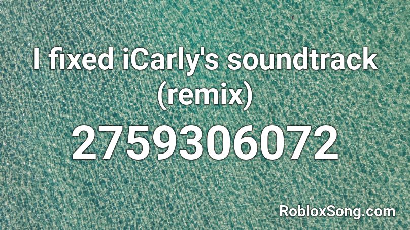 I fixed iCarly's soundtrack (remix) Roblox ID