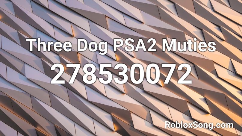 Three Dog PSA2 Muties Roblox ID