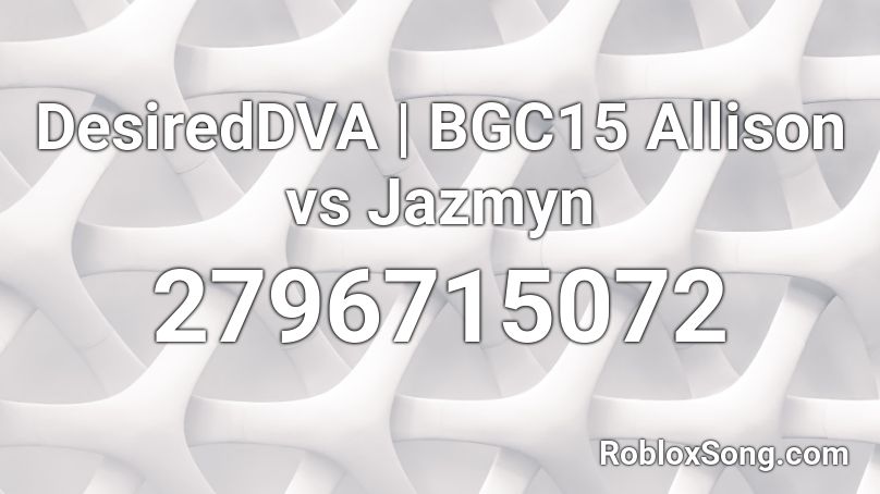 DesiredDVA | BGC15 Allison vs Jazmyn Roblox ID