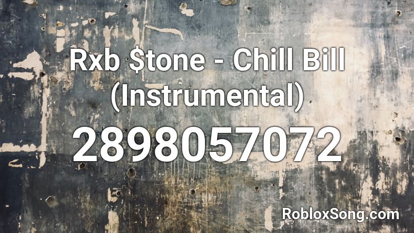 Rxb Tone Chill Bill Instrumental Roblox Id Roblox Music Codes - chill bill roblox id