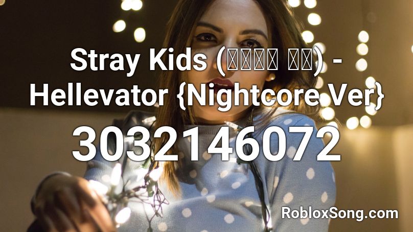 Stray Kids  (스트레이 키즈) - Hellevator {Nightcore Ver} Roblox ID