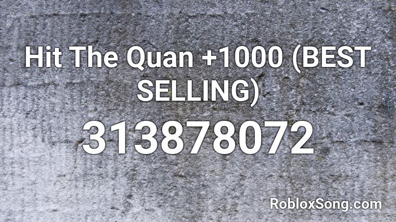 Hit The Quan +1000 (BEST SELLING) Roblox ID