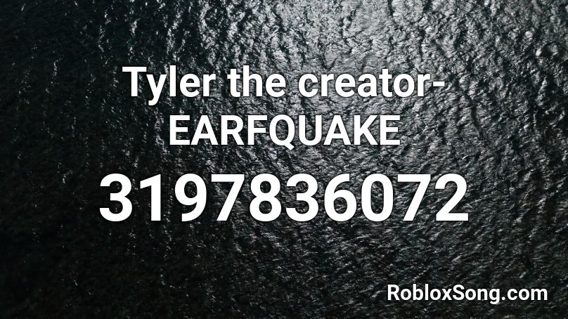 Tyler the creator- EARFQUAKE Roblox ID