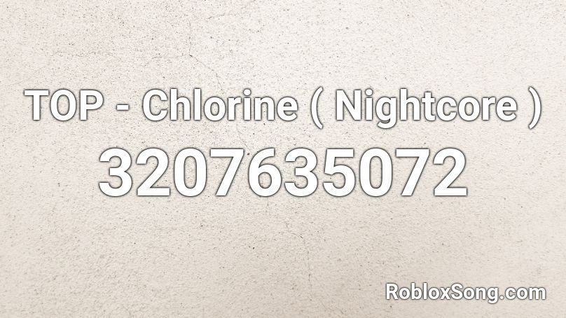 TOP - Chlorine ( Nightcore ) Roblox ID