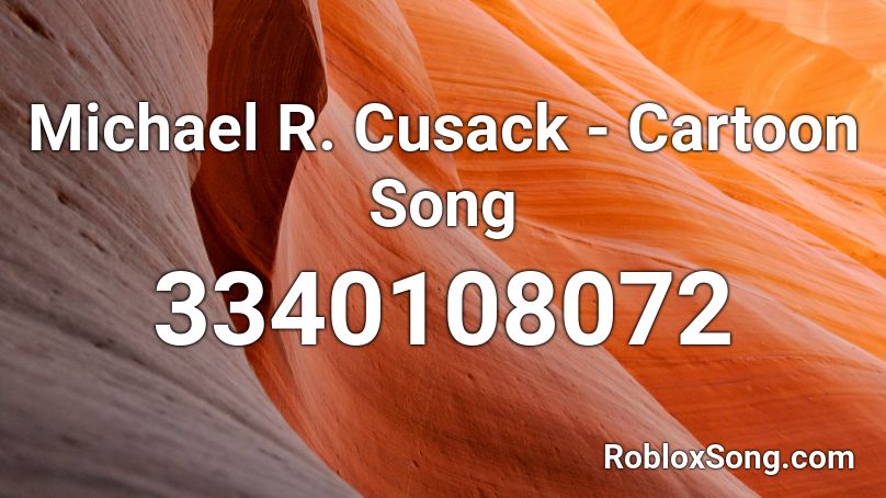 Michael R. Cusack - Cartoon Song Roblox ID