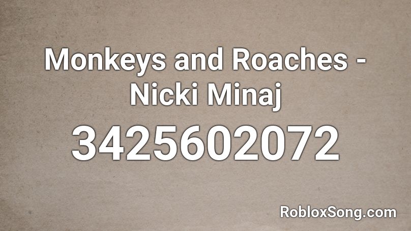 Monkeys and Roaches - Nicki Minaj Roblox ID