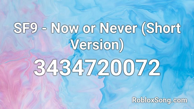 SF9 - Now or Never (Short Version) Roblox ID