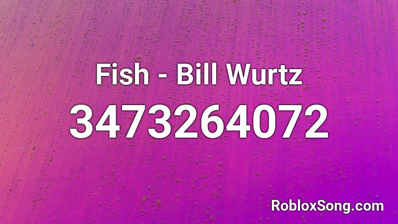 Fish - Bill Wurtz Roblox ID