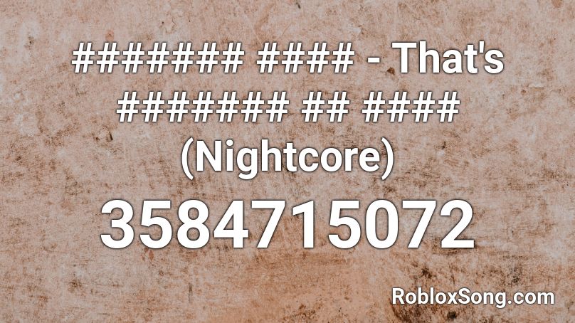 ####### #### - That's ####### ## #### (Nightcore) Roblox ID