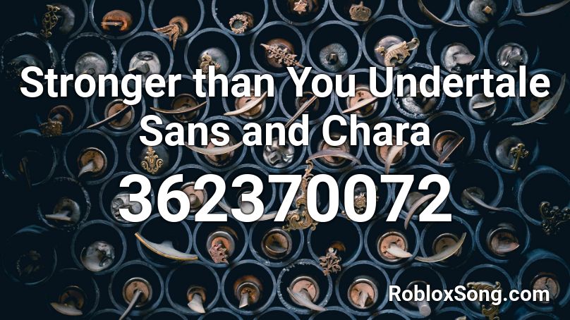 Stronger Than You Undertale Sans And Chara Roblox Id Roblox Music Codes - roblox insanity sans remix id