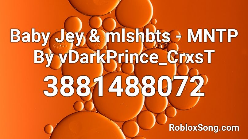 Baby Jey & mlshbts - MNTP By vDarkPrince_CrxsT Roblox ID