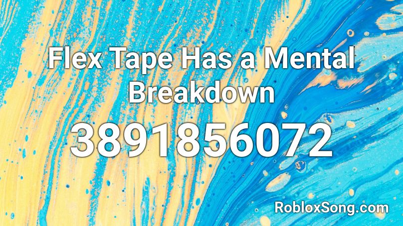 Flex Tape Has a Mental Breakdown Roblox ID
