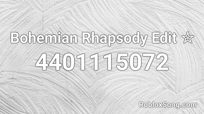 Bohemian Rhapsody Edit ☆ Roblox ID