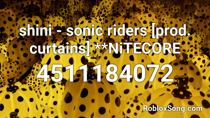 shini - sonic riders [prod. curtains] **NiTECORE Roblox ID