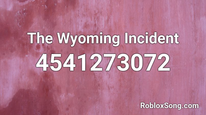 The Wyoming Incident Roblox ID