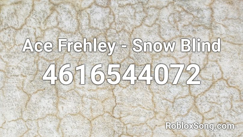 Ace Frehley - Snow Blind Roblox ID