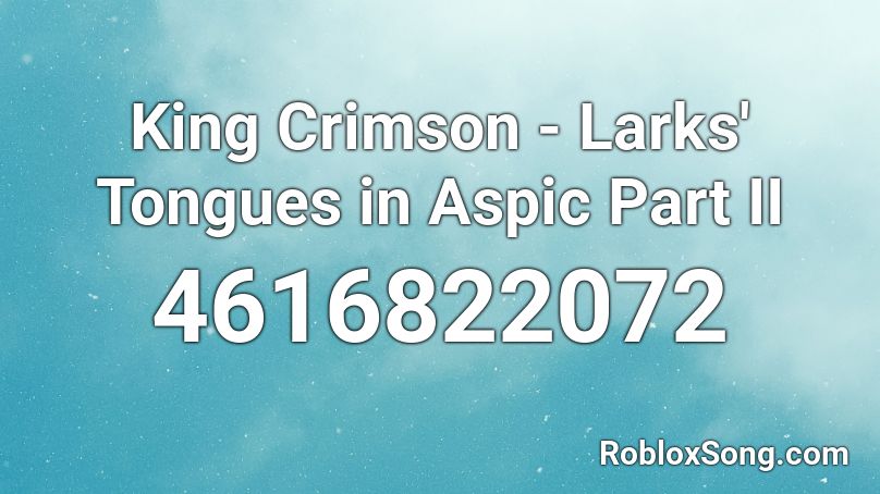 King Crimson - Larks' Tongues in Aspic Part II Roblox ID