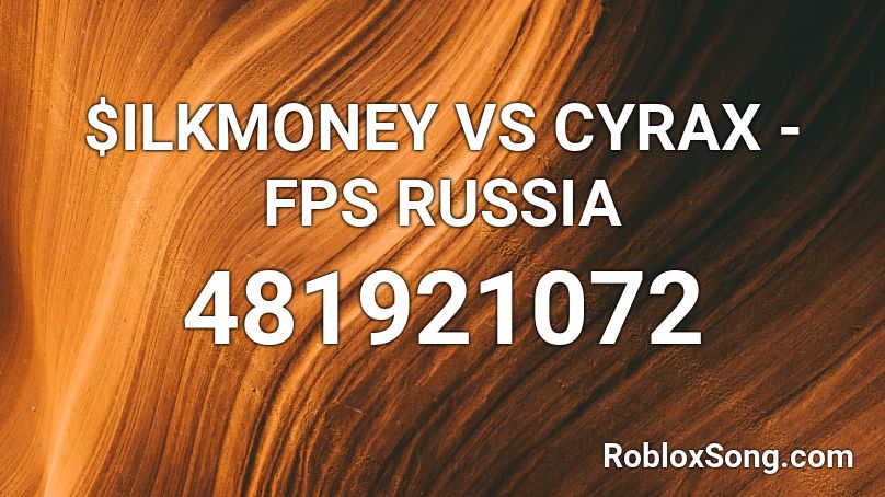 $ILKMONEY VS CYRAX - FPS RUSSIA Roblox ID