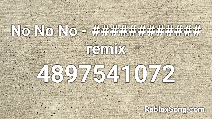 No No No - ############ remix Roblox ID
