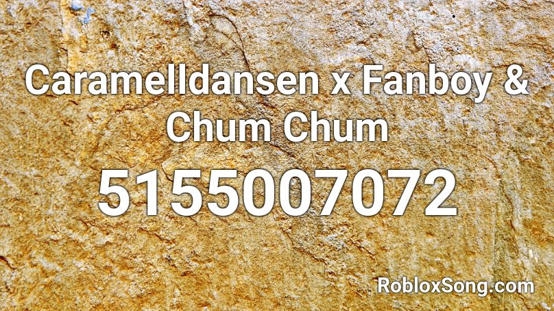 Caramelldansen x Fanboy & Chum Chum Roblox ID