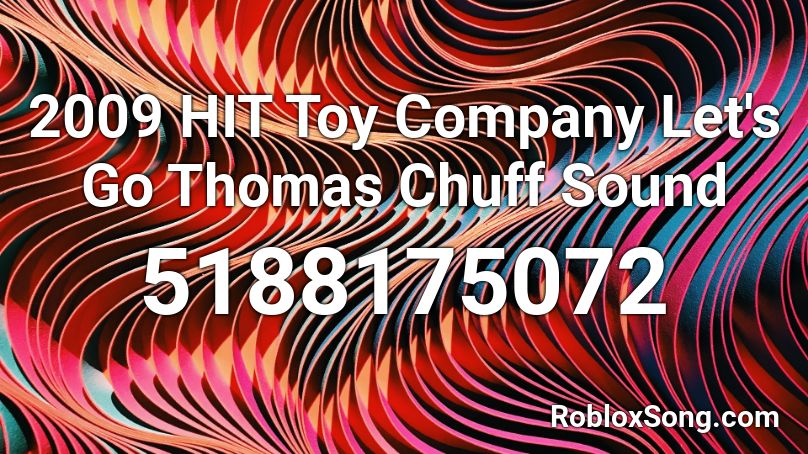 2009 HIT Toy Company Let's Go Thomas Chuff Sound Roblox ID