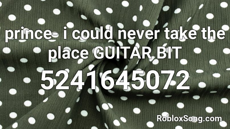 prince- i could never take the place GUITAR BIT Roblox ID