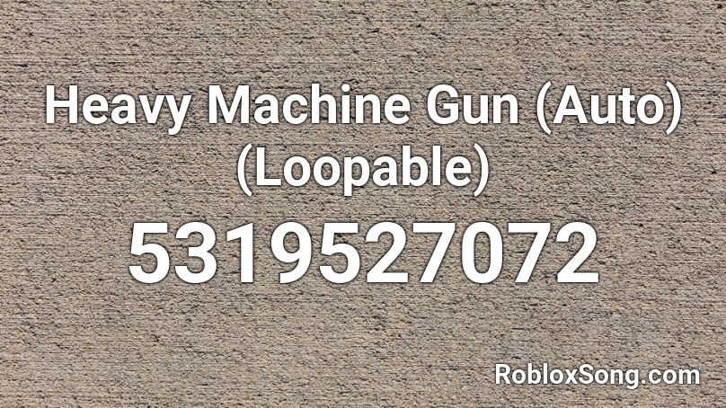 Heavy Machine Gun Auto Loopable Roblox Id Roblox Music Codes - roblox machine gun sound