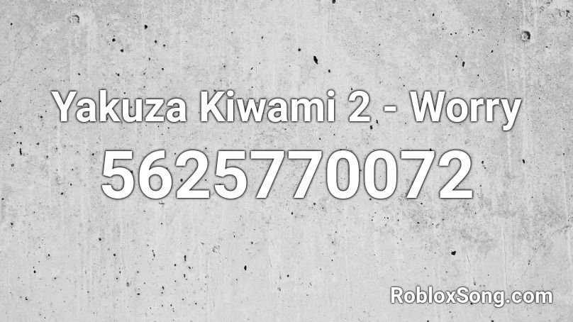 Yakuza Kiwami 2 - Worry Roblox ID