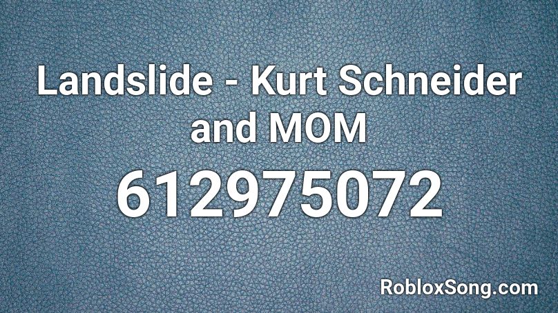 Landslide - Kurt Schneider and MOM Roblox ID
