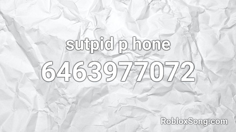 sutpid p hone Roblox ID