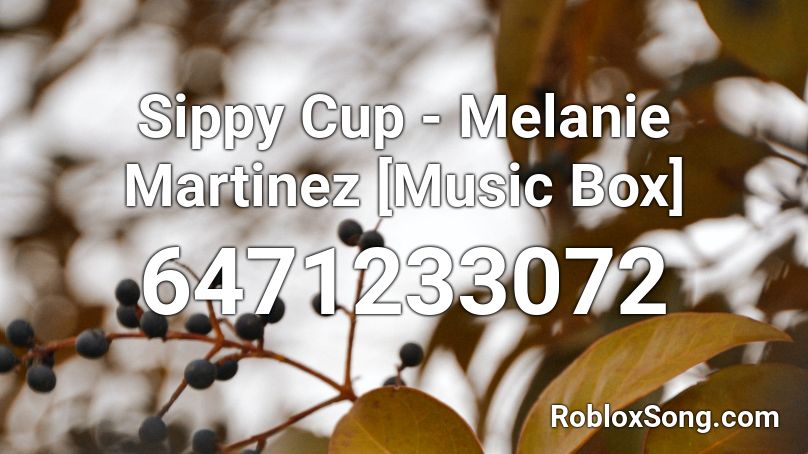 Sippy Cup - Melanie Martinez [Music Box]  Roblox ID