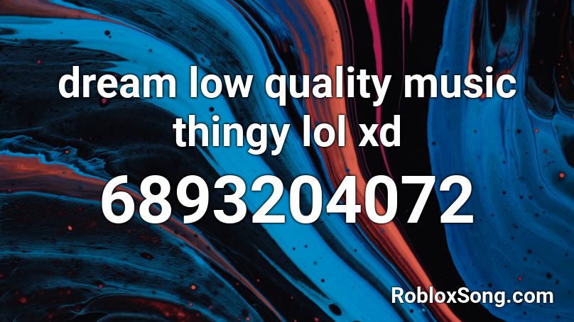 dream low quality music thingy lol xd Roblox ID