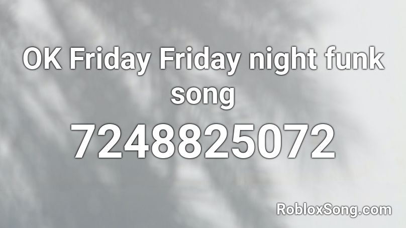 OK Friday Friday night funk song Roblox ID