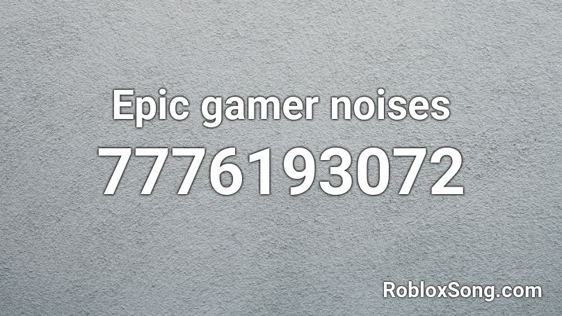 Epic gamer noises Roblox ID