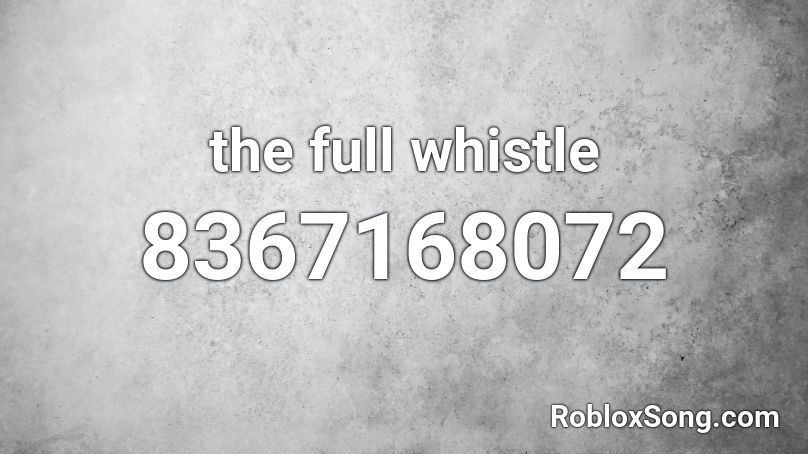 the full whistle Roblox ID