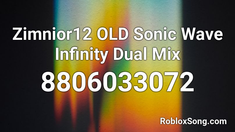 Zimnior12 OLD Sonic Wave Infinity Dual Mix Roblox ID