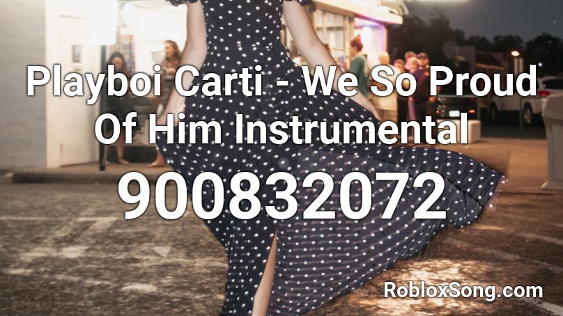 Playboi Carti - We So Proud Of Him Instrumental Roblox ID