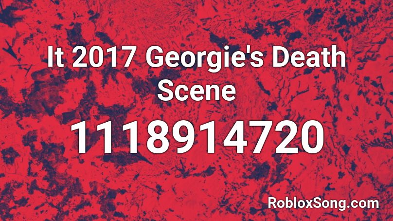It 2017 Georgie's Death Scene Roblox ID
