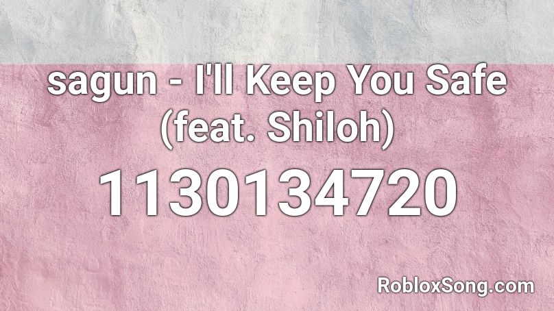 sagun - I'll Keep You Safe (feat. Shiloh) Roblox ID