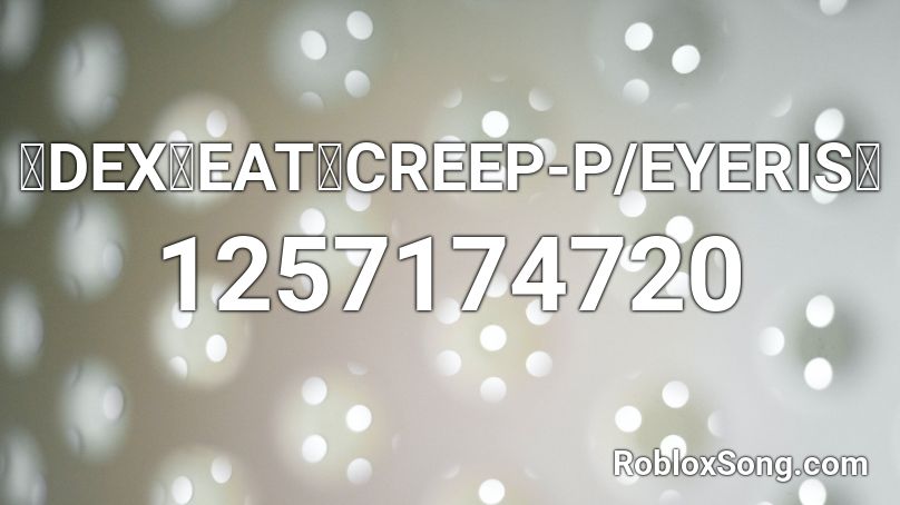 【DEX】EAT【CREEP-P/EYERIS】 Roblox ID
