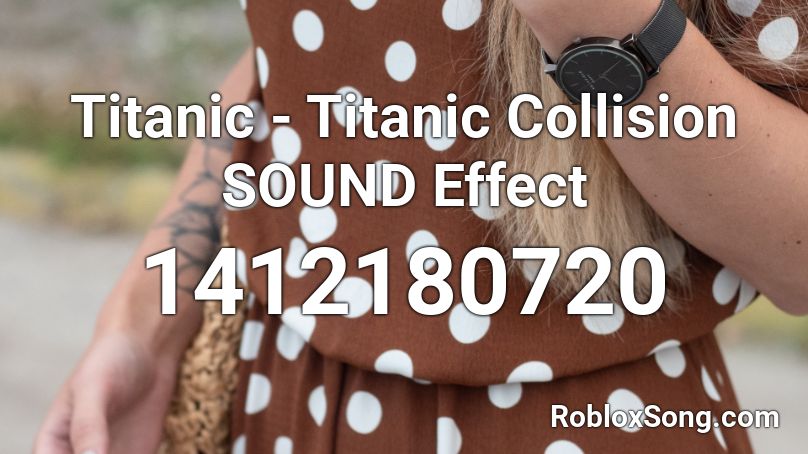 Titanic - Titanic Collision SOUND Effect Roblox ID